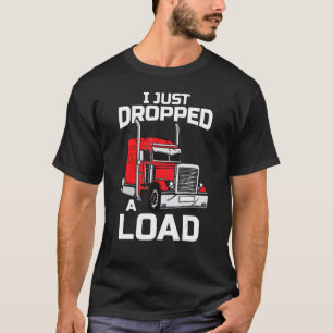 Ik heb net een ladingwagen 18 Wheeler Driver Fu la T-shirt