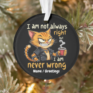 Ik heb niet altijd gelijk, maar ik heb nooit ongel ornament