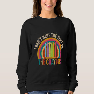 Ik heb niet de tijd of de Crayons Sarcasm Quote Trui