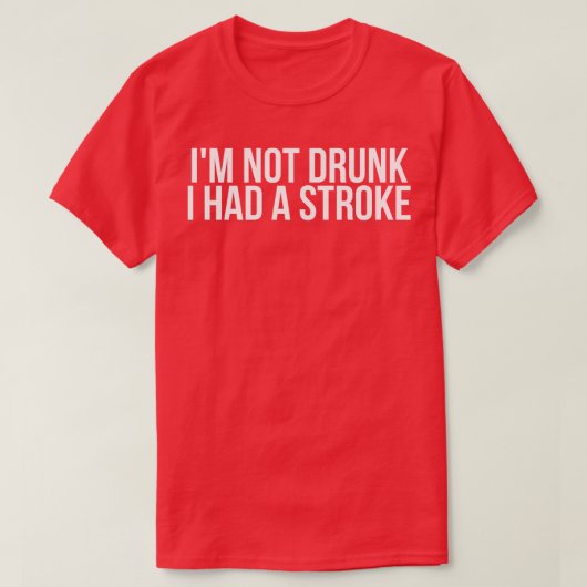 Ik heb niet Drink dat ik een beroerte heb gehad T-shirt (Design voorkant)