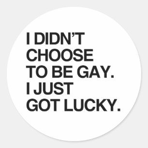 IK HEB NIET GEKOZEN OM HOMO TE ZIJN, IK HEB EENVOU RONDE STICKER