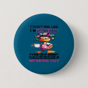 Ik heb niet het gevoel dat ik ouder word, het is m ronde button 5,7 cm