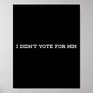 Ik heb niet op hem gestemd, anti-Trump politieke d Poster