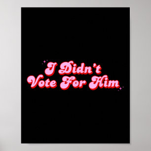 Ik heb niet op hem gestemd, niet op mijn politieke poster