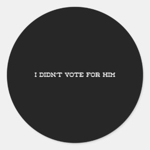 Ik heb niet op hem gestemd tegen Trump Ronde Sticker