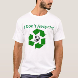 Ik heb niet Recyclen. T-shirt