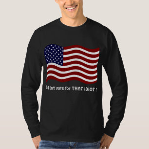Ik heb niet voor die IDIOT gestemd! T-shirt
