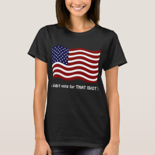 Ik heb niet voor die IDIOT gestemd! T-shirt