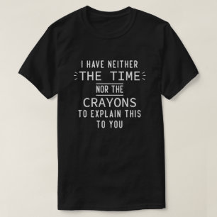 Ik Heb Noch De Tijd, Noch De Kleurpotloden Funny T-shirt