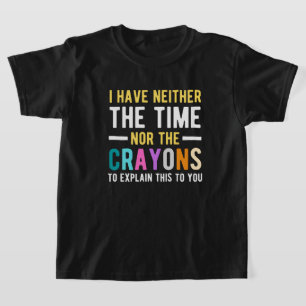 ik heb noch de tijd, noch de kleurpotloden om uit  t-shirt