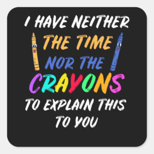Ik heb noch de tijd noch de krayons vierkante sticker