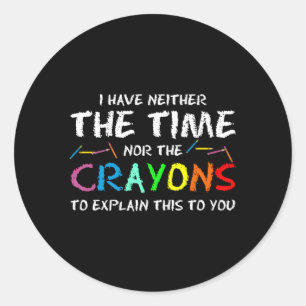 Ik heb noch de tijd noch de manschappen om dit uit ronde sticker
