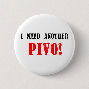 Ik heb nog een pivo nodig. - Tsjechische bier! Ronde Button 5,7 Cm