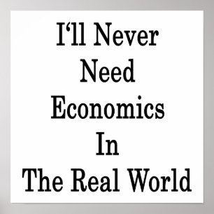 Ik heb nooit economen nodig in de echte wereld poster