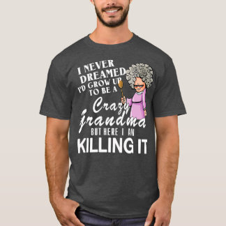 Ik heb nooit gedacht dat ik een gekke oma zou word t-shirt
