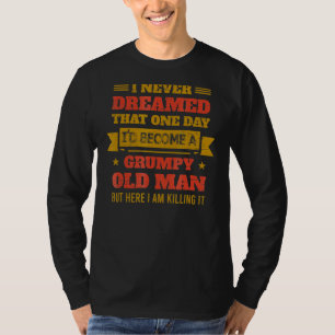 Ik heb nooit gedroomd dat ik een chagrijnig oud Ma T-shirt