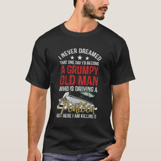 Ik heb nooit gedroomd dat ik een chagrijnige oude  t-shirt
