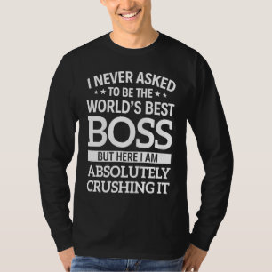 Ik heb nooit gevraagd om de beste baas ter wereld  t-shirt