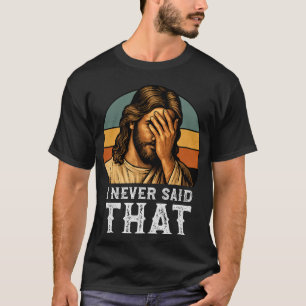 Ik heb nooit gezegd dat Jezus Christelijk grappig T-shirt
