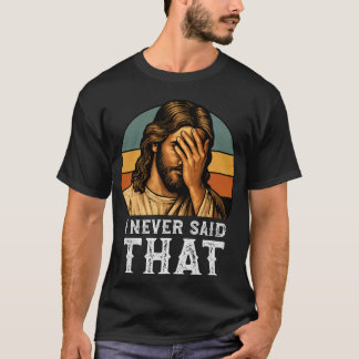Ik heb nooit gezegd dat Jezus Christelijk grappig T-shirt