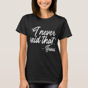 Ik heb nooit gezegd dat Jezus grappige God Mannen T-shirt
