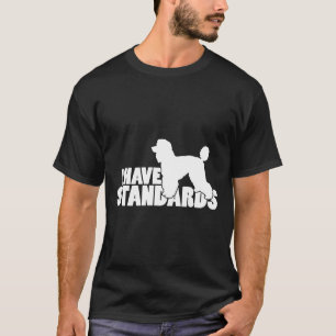 Ik heb normen en een grappige standaard poedel t-shirt