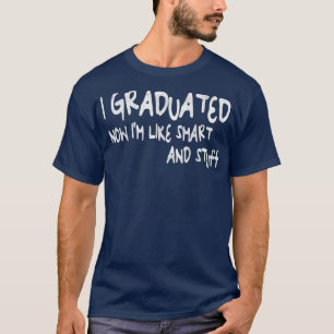 Ik heb nu gestudeerd, ik ben als slim en Afstudeer T-shirt