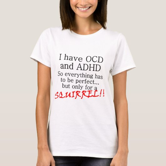 Ik heb OCD en ADD, SQUIRREL! T-shirt (Voorkant)