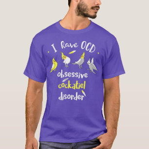 Ik heb OCD obsessieve COCKATIEL stoornis Funny T-shirt