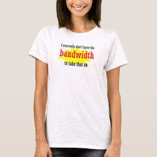 Ik heb op dit moment de bandbreedte niet. t-shirt