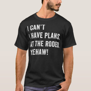 Ik heb plannen bij de Rodeo Riding Western Cowboy T-shirt