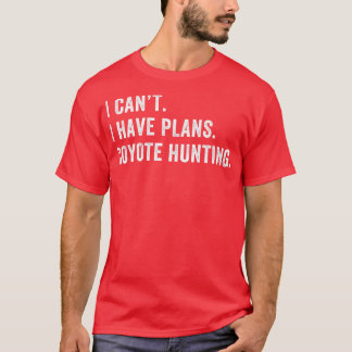 Ik heb plannen Coyote Hunter jagen grappige Yote H T-shirt