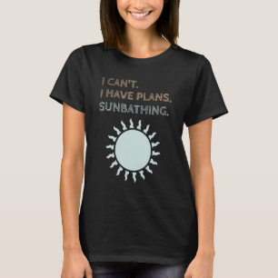 Ik heb plannen om te zonnebaden t-shirt