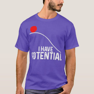 Ik heb potentieel funny Science Physics Potential T-shirt