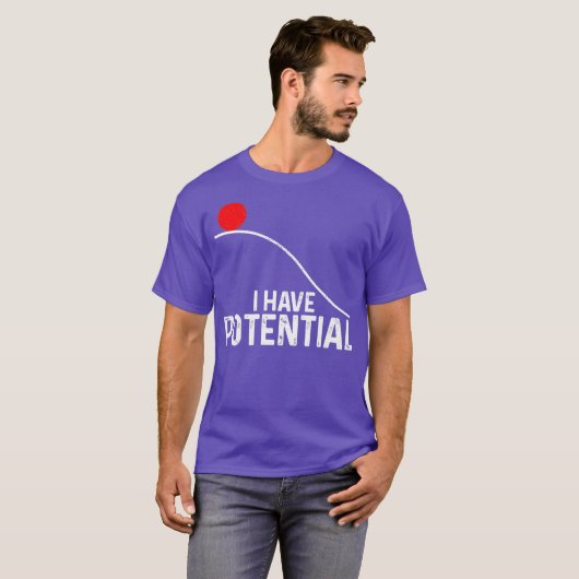 Ik heb potentieel funny Science Physics Potential T-shirt (Voorkant volledig)