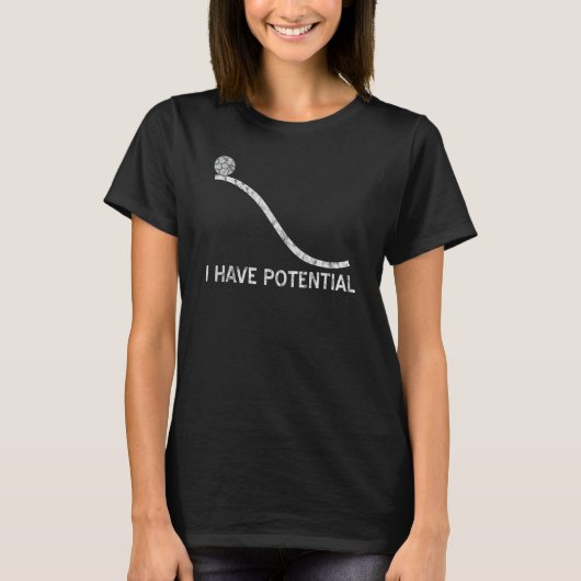 Ik heb potentieel T-shirt Funny Energy Physics Sci (Voorkant)