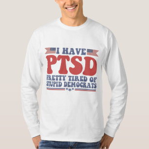 Ik heb PTSD  tired of Democraat Funny Gift T-shirt