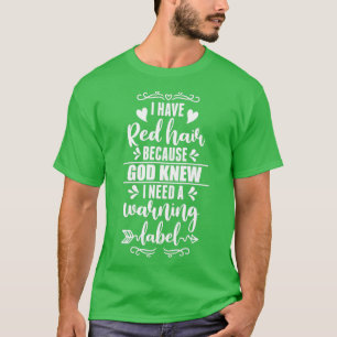 Ik heb Red Hair omdat God nieuwe Redhead Gift wist T-shirt