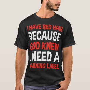 Ik heb Red Hair omdat God weet dat ik een waarschu T-shirt