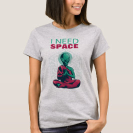 Ik heb ruimte nodig Funny Alien Mediteren Meditati T-shirt