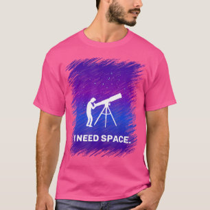 Ik heb ruimte-Shirt nodig voor Astronomy Geek T-shirt