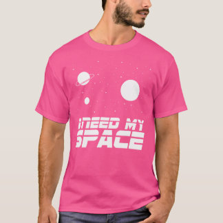 Ik heb ruimteastronomie nodig Grappige wetenschap T-shirt