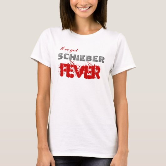 Ik heb Schieber Fever. T-shirt (Voorkant)