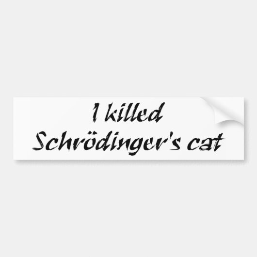 Ik heb Schrödinger's kat Bumpersticker vermoord (Voorkant)