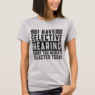 Ik Heb Selectief Gehoor Je Bent Vandaag Niet Gesel T-shirt