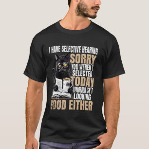 Ik Heb Selectief Gehoor Sorry Dat Je Niet Geselect T-shirt