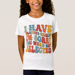Ik heb selectief gehoord dat je niet geselecteerd t-shirt