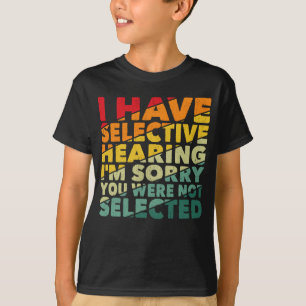 Ik heb selectief gehoord dat je niet geselecteerd t-shirt