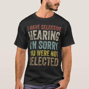 Ik heb selectief gehoord dat je niet geselecteerd  t-shirt