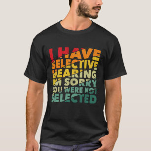 Ik heb selectief gehoord dat je niet geselecteerd  t-shirt